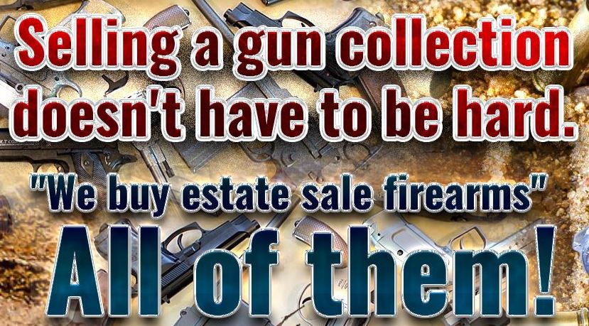 We buy estate gun collections. Firearms Wanted. Maine